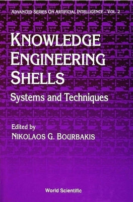 Knowledge Engineering Shells: Systems and Techniques by Bourbakis, Nikolas G.