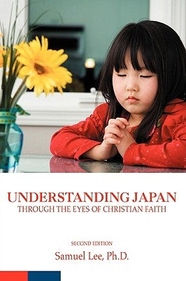 Understanding Japan Through the Eyes of Christian Faith: Second Edition by Lee, Samuel