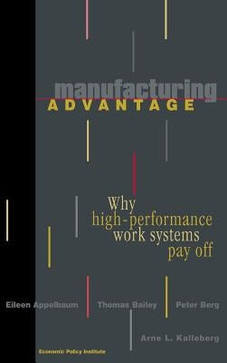 Manufacturing Advantage: Why High Performance Work Systems Pay Off by Appelbaum, Eileen