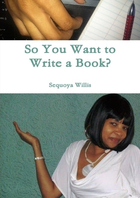 So You Want to Write a Book? by Willis, Sequoya