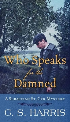 Who Speaks for the Damned: A Sebastian St. Cyr Mystery by Harris, C. S.