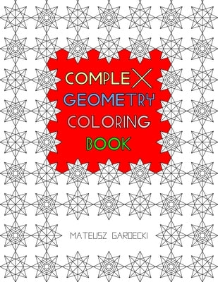Complex Geometry Coloring Book by Gardecki, Mateusz