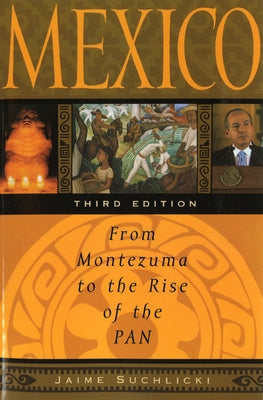 Mexico: From Montezuma to the Rise of the PAN, Third Edition by Suchlicki, Jaime