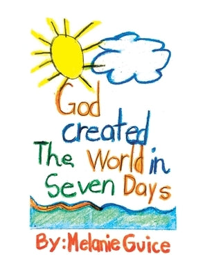 God Created the World in Seven Days by Guice, Melanie