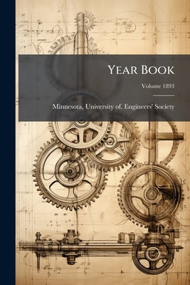Year Book; Volume 1893 by Minnesota, University of Engineers' So