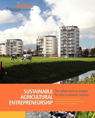 Sustainable Agricultural Entrepreneurship: The six guises of the successful agricultural entrepreneur by Van Altvorst, Anne-Claire