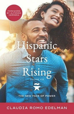Hispanic Stars Rising Volume III: The New Face of Power by Romo Edelman, Claudia