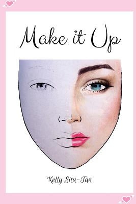 MAKE it UP: create makeup looks without the hassle of makeup by Situ-Tan, Kelly