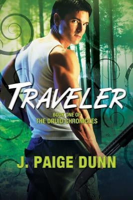 Traveler: Book One of The Druid Chronicles by Dunn, J. Paige