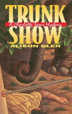 Trunk Show: A Charlotte Sams Mystery by Glen, Alison