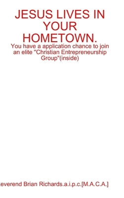 Jesus Lives in Your Hometown. by Richards a. I. P. C. [M a. C. a. ]., Rev