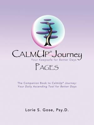 Calmup(r) Journey Pages: Your Keepsafe for Better Days by Gose Psy D., Lorie S.