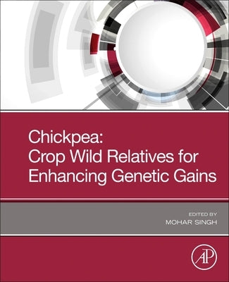 Chickpea: Crop Wild Relatives for Enhancing Genetic Gains by Singh, Mohar