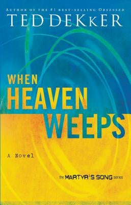 When Heaven Weeps by Dekker, Ted