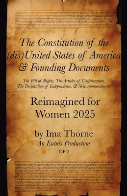 The Constitution of the United States of America & Founding Documents: Reimagined for Women 2025 by Thorne, Ima