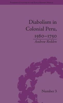 Diabolism in Colonial Peru, 1560-1750 by Redden, Andrew