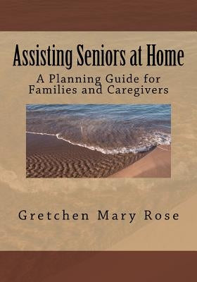Assisting Seniors at Home, A Planning Guide for Families and Caregivers by Fenton, Thomas P.