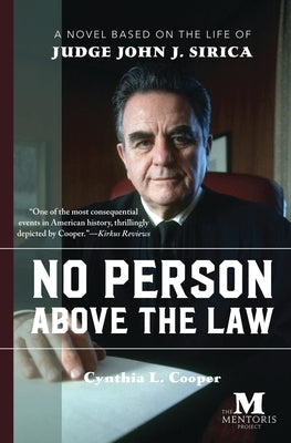 No Person Above the Law: A Novel Based on the Life of Judge John J. Sirica by Cooper, Cynthia