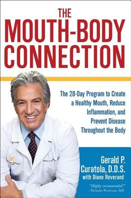 The Mouth-Body Connection: The 28-Day Program to Create a Healthy Mouth, Reduce Inflammation and Prevent Disease Throughout the Body by Curatola, Gerald P.