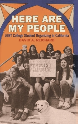 Here Are My People: LGBT College Student Organizing in California by Reichard, David A.