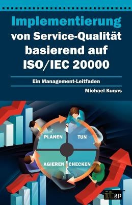 Implementierung Von Service-Qualitat Basierend Auf ISO/Iec 20000 by Kunas, Michael