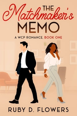 The Matchmaker's Memo: A WCP Romance, Book One by Flowers, Ruby D.