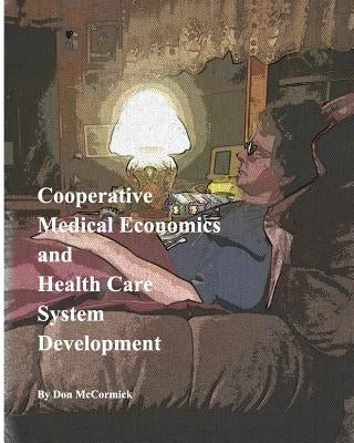 Cooperative Medical Economics and Health Care System Development by McCormick, Don