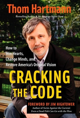 Cracking the Code: How to Win Hearts, Change Minds, and Restore America's Original Vision by Hartmann, Thom