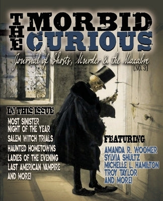 Morbid Curious 3: Journal of Ghosts, Murder, and the Macabre by Woomer, Amanda R.