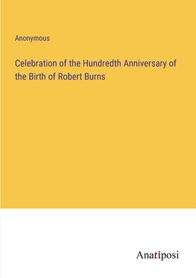 Celebration of the Hundredth Anniversary of the Birth of Robert Burns by Anonymous