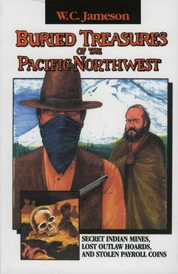 Buried Treasures of the Pacific Northwest by Jameson, W. C.