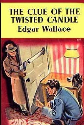 The Clue of the Twisted Candle by Wallace, Edgar