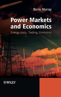 Power Markets and Economics: Energy Costs, Trading, Emissions by Murray, Barrie