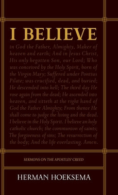 I Believe: Sermons on the Apostles' Creed by Hoeksema, Herman