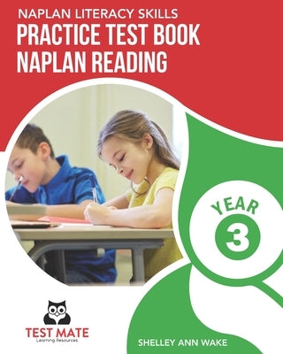NAPLAN LITERACY SKILLS Practice Test Book NAPLAN Reading Year 3 by Wake, Shelley Ann