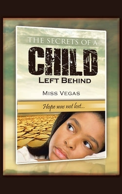The Secrets of A Child Left Behind: Hope was not lost... by Vegas