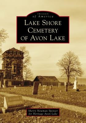 Lake Shore Cemetery of Avon Lake by Sherry Newman Spenzer for Heritage Avon