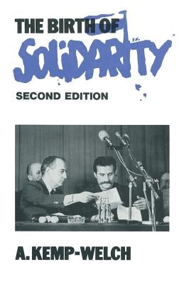 The Birth of Solidarity by Kemp-Welch, A.