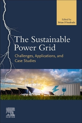 The Sustainable Power Grid: Challenges, Applications, and Case Studies by Andrade