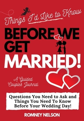 Things I'd Like to Know Before We Get Married: Questions You Need to Ask and Things You Need to Know Before Your Wedding Day A Guided Couple's Journal by Publishing Group, The Life Graduate