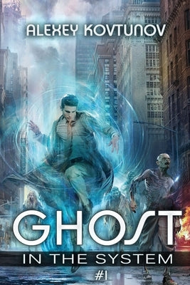 Ghost in the System (Book 1): An Apocalypse LitRPG Series by Kovtunov, Alexey