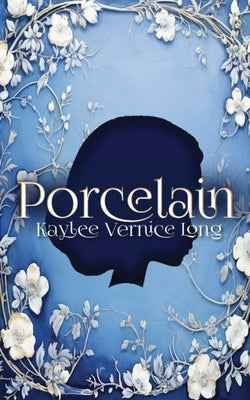 Porcelain: A Novelette by Long, Kaylee Vernice
