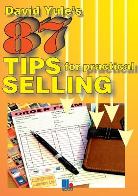 87 Practical Tips for Dynamic Selling by Yule, David