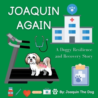 Joaquin Again: A Doggy Resilience and Recovery Story by The Dog, Joaquin