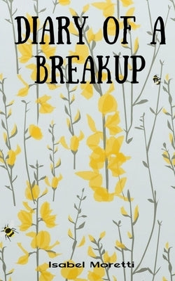 Diary of a Breakup by Moretti, Isabel