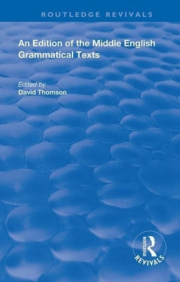 An Edition of the Middle English Grammatical Texts by Thomson, David