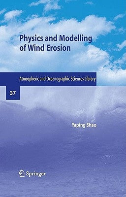 Physics and Modelling of Wind Erosion by Shao, Yaping