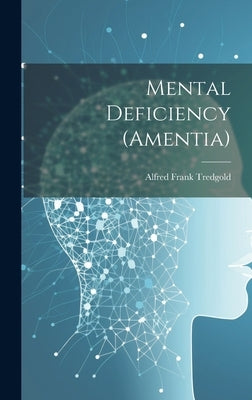 Mental Deficiency (Amentia) by Tredgold, Alfred Frank