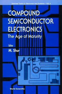 Compound Semiconductor Electronics, the Age of Maturity by Crowe, T. W.