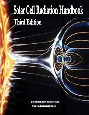 Solar Cell Radiation Handbook: Third Edition by Administration, National Aeronautics and